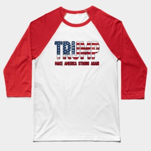 Trump, Make America Strong Again Baseball T-Shirt